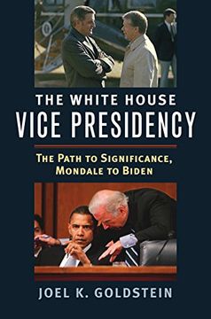 portada The White House Vice Presidency: The Path to Significance, Mondale to Biden
