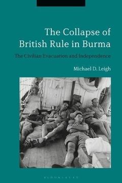 portada The Collapse of British Rule in Burma: The Civilian Evacuation and Independence 