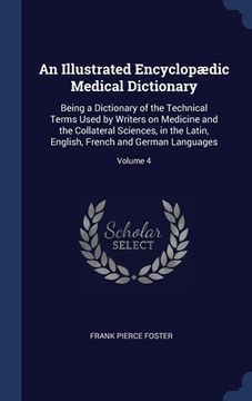 portada An Illustrated Encyclopædic Medical Dictionary: Being a Dictionary of the Technical Terms Used by Writers on Medicine and the Collateral Sciences, in (in English)
