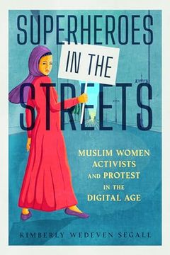 portada Superheroes in the Streets: Muslim Women Activists and Protest in the Digital age (en Inglés)