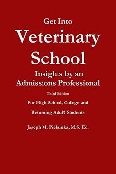 portada Get Into Veterinary School - Third Edition - Insights by an Admissions Professional, for High School, College and Returning Adult Students 