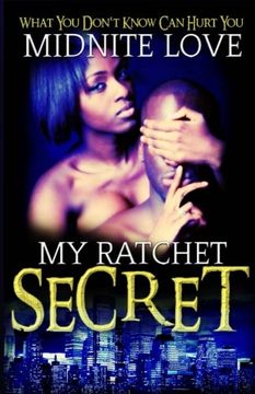 portada My Ratchet Secret: What you don't know can hurt you: Volume 1