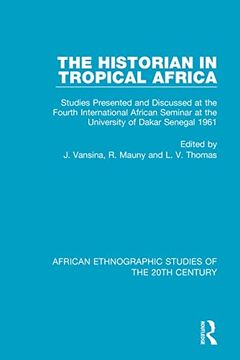 portada The Historian in Tropical Africa: Studies Presented and Discussed at the Fourth International African Seminar at the University of Dakar, Senegal 1961. Ethnographic Studies of the 20Th Century) (en Inglés)