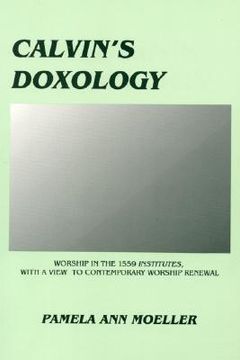 portada calvin's doxology: worship in the 1559 'institutes', with a view to contemporary worship renewal (en Inglés)