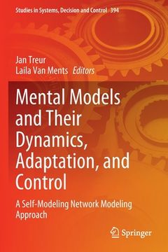 portada Mental Models and Their Dynamics, Adaptation, and Control: A Self-Modeling Network Modeling Approach 