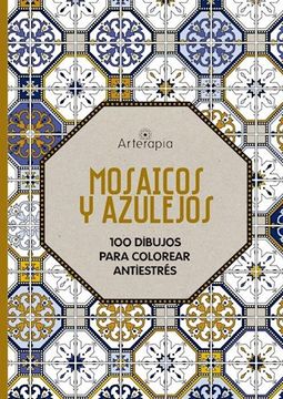 Libro Mosaicos y Azulejos Arterapia. 100 Dibujos Para Colorear Antiestres,  Pinsonneaux Sylvie, ISBN 9789500298568. Comprar en Buscalibre