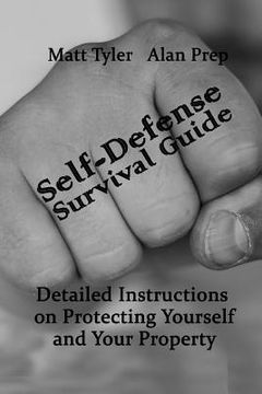 portada Self-Defense Survival Guide: Detailed Instructions on Protecting Yourself and Your Property: (Self-Defense, Survival Gear, Prepping) (en Inglés)