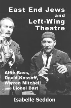 portada East End Jews and Left-Wing Theatre: Alfie Bass, David Kossoff, Warren Mitchell and Lionel Bart (in English)