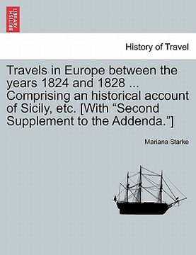portada travels in europe between the years 1824 and 1828 ... comprising an historical account of sicily, etc. [with "second supplement to the addenda."] (en Inglés)