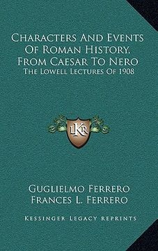 portada characters and events of roman history, from caesar to nero: the lowell lectures of 1908 (in English)