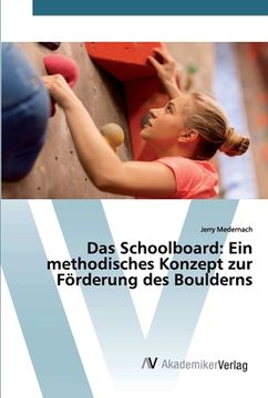 portada Das Schoolboard: Ein methodisches Konzept zur Förderung des Boulderns (en Alemán)