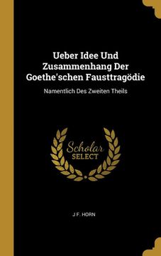 portada Ueber Idee und Zusammenhang der Goethe'schen Fausttragödie: Namentlich des Zweiten Theils (in German)