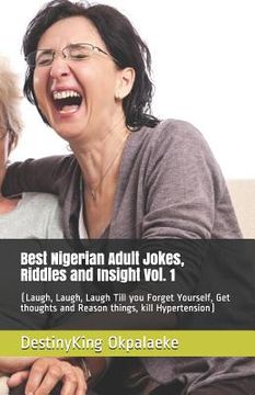 portada Best Nigerian Adult Jokes, Riddles and Insight Vol. 1: (Laugh, Laugh, Laugh Till you Forget Yourself, Get thoughts and Reason things, kill Hypertensio (en Inglés)