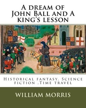 portada A Dream of John Ball and a King's Lesson by: William Morris, Illustrated by: Edward Burne-Jones (28 August 1833 - 17 June 1898) was a British Artist. 