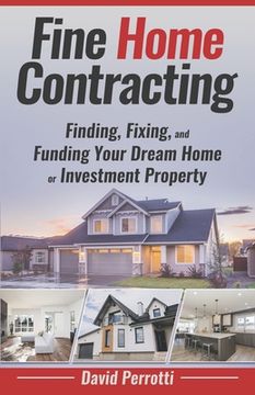 portada Fine Home Contracting: Finding, Fixing, and Funding Your Dream Home or Investment Property (in English)