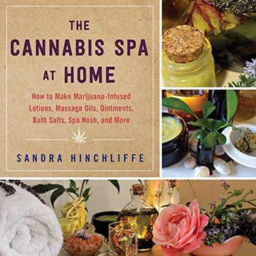 portada The Cannabis spa at Home: How to Make Marijuana-Infused Lotions, Massage Oils, Ointments, Bath Salts, spa Nosh, and More (en Inglés)