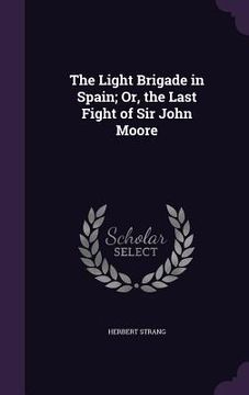 portada The Light Brigade in Spain; Or, the Last Fight of Sir John Moore