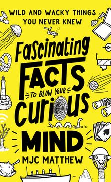 portada Fascinating Facts to Blow Your Curious Mind: Wild and Wacky Things You Never Knew (in English)