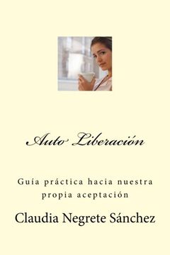 portada Auto Liberacion: Guia Practica de Nuestra Propia Aceptacion: Volume 1 (Guia Practica de Auto Aceptacion)