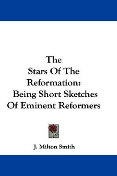 portada the stars of the reformation: being short sketches of eminent reformers (in English)