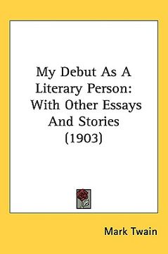 portada my debut as a literary person: with other essays and stories (1903) (en Inglés)