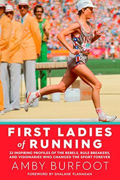 portada First Ladies of Running: 22 Inspiring Profiles of the Rebels, Rule Breakers, and Visionaries who Changed the Sport Forever (en Inglés)