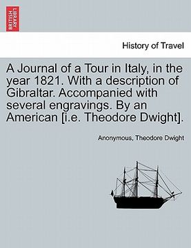 portada a journal of a tour in italy, in the year 1821. with a description of gibraltar. accompanied with several engravings. by an american [i.e. theodore (in English)