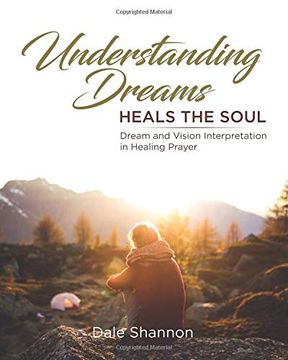 portada Understanding Dreams Heals the Soul: Dream and Vision Interpretation in Healing Prayer (en Inglés)