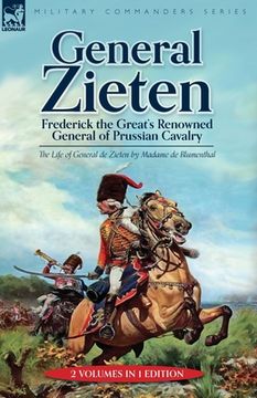 portada General Zieten: Frederick the Great's Renowned General of Prussian Cavalry, The Life of General de Zieten (en Inglés)