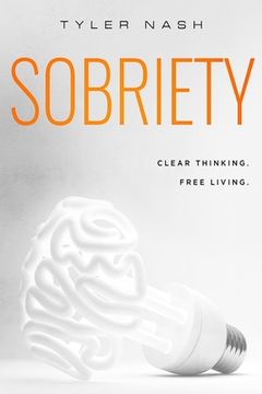 portada Sobriety: Clear Thinking. Free Living. (en Inglés)