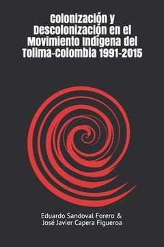 portada Colonización y descolonización en el movimiento indígena del Tolima-Colombia 1991-2015