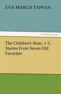 portada the children's hour, v 5. stories from seven old favorites (in English)