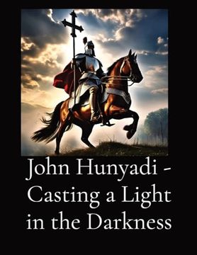 portada John Hunyadi - Casting a Light in the Darkness (en Inglés)