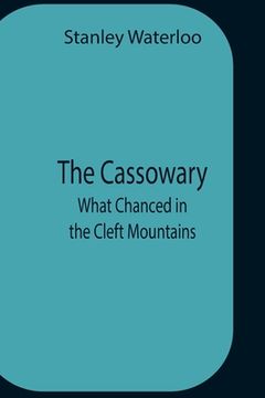 portada The Cassowary; What Chanced In The Cleft Mountains (en Inglés)
