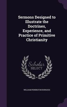 portada Sermons Designed to Illustrate the Doctrines, Experience, and Practice of Primitive Christianity (in English)
