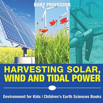 portada Harvesting Solar, Wind and Tidal Power - Environment for Kids | Children's Earth Sciences Books (en Inglés)