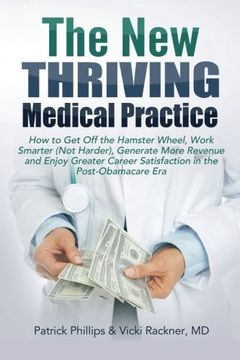 portada The New Thriving Medical Practice: How to Get Off the Hamster Wheel, Work Smarter (Not Harder), Generate More Revenue and Enjoy Greater Career Satisfaction in the Era of the Affordable Care Act