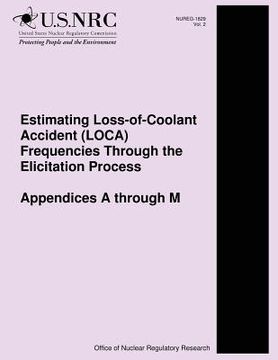 portada Estimating Loss-of-Coolant Accident (LOCA) Frequencies Through the Elicitation Process Appendices A through M (en Inglés)