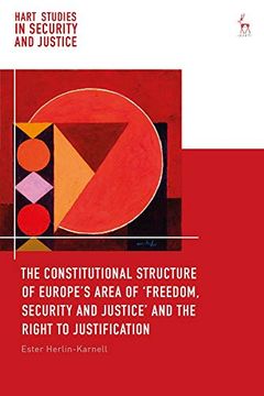 portada The Constitutional Structure of Europe's Area of 'freedom, Security and Justice' and the Right to Justification (Hart Studies in Security and Justice) (en Inglés)