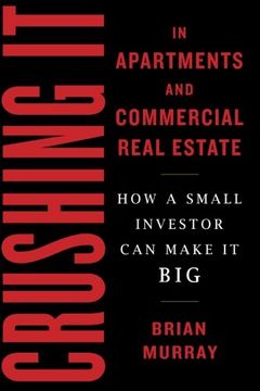 portada Crushing It in Apartments and Commercial Real Estate: How a Small Investor Can Make It Big