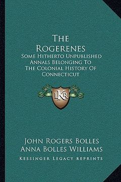 portada the rogerenes: some hitherto unpublished annals belonging to the colonial history of connecticut (en Inglés)