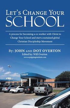 portada Let'S Change Your School: A Process for Becoming a Co-Worker with Christ to Change Your School and Start a Sustained Global Christian Disciplesh (en Inglés)