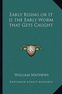 portada early rising or it is the early worm that gets caught (en Inglés)