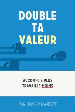 portada Double Ta Valeur: Accomplir plus sans travailler plus (en Francés)