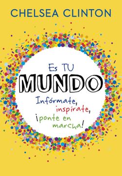 portada Es tu Mundo: Infórmate, Inspírate,¡ Ponte en Marcha! (no Ficción Ilustrados) (in Spanish)