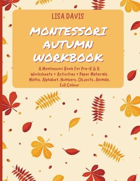 portada Montessori Autumn Workbook: A Montessori Worksheets For Pre-K & K. Worksheets + Activities + Paper Materials. Maths, Alphabet, Numbers, Objects, A (in English)