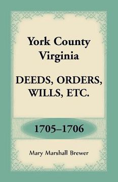 portada York County, Virginia Deeds, Orders, Wills, Etc., 1705-1706 (en Inglés)