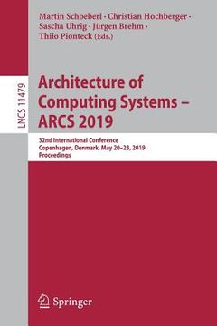 portada Architecture of Computing Systems - Arcs 2019: 32nd International Conference, Copenhagen, Denmark, May 20-23, 2019, Proceedings (in English)