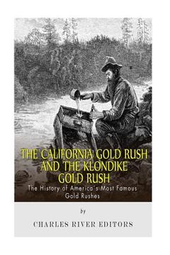 portada The California Gold Rush and the Klondike Gold Rush: The History of America's Most Famous Gold Rushes (en Inglés)