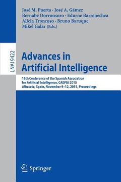 portada Advances in Artificial Intelligence: 16th Conference of the Spanish Association for Artiﬁcial Intelligence, Caepia 2015 Albacete, Spain, Novemb (en Inglés)